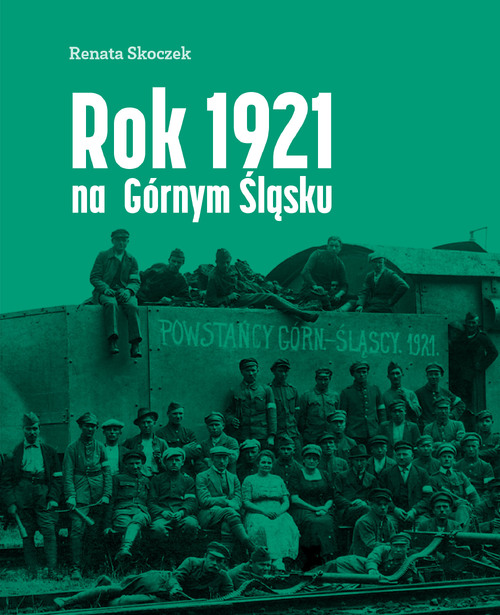 Renata Skoczek, Rok 1921 na Górnym Śląsku, Katowice 2021